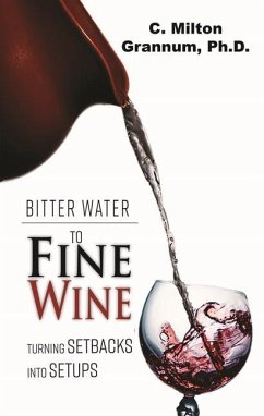 Bitter Water to Fine Wine: Turning Setbacks Into Setups - Grannum, C. Milton