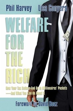 Welfare for the Rich: How Your Tax Dollars End Up in Millionaires' Pockets--And What You Can Do about It - Harvey, Phil; Conyers, Lisa