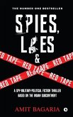Spies, Lies & Red Tape: A Spy-Military-Political Fiction Thriller based on the Indian Subcontinent