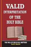 VALID INTERPRETATION OF THE HOLY BIBLE - The Will Of God In All Matters.