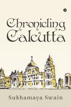 Chronicling Calcutta - Sukhamaya Swain