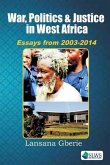 War, Politics and Justice in West Africa: Essays 2003 - 2014