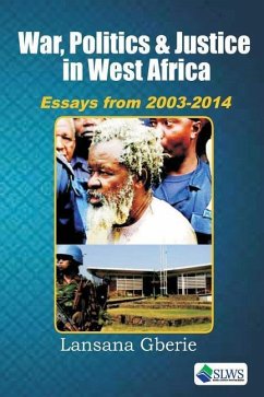 War, Politics and Justice in West Africa: Essays 2003 - 2014 - Gberie, Lansana