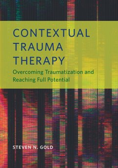 Contextual Trauma Therapy: Overcoming Traumatization and Reaching Full Potential - Gold, Steven N.