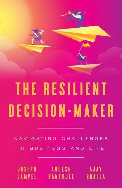 The Resilient Decision-Maker - Lampel, Joseph; Banerjee, Aneesh; Bhalla, Ajay