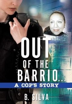 Out of the Barrio. . .A Cop's Story - Silva, B.