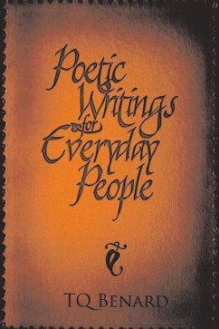 Poetic Writings for Everyday People: Volume 1 - Benard, Tq