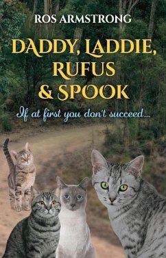 Daddy, Laddie, Rufus & Spook: If at First You Don't Succeed ... - Armstrong, Ros