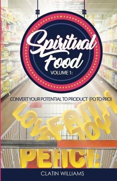 Spiritual Food Volume 1: Convert Your Potential To Product (PO to PRO) - Williams, Clatin