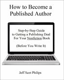 How to Become a Published Author: Step-by-Step Guide to Getting a Publishing Deal For Your Nonfiction Book (Before You Write It) (eBook, ePUB)