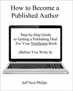 How to Become a Published Author: Step-by-Step Guide to Getting a Publishing Deal For Your Nonfiction Book (Before You Write It) (eBook, ePUB) - Philips, Jeff Scot
