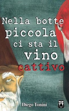 Nella botte piccola ci sta il vino cattivo - Tonini, Diego