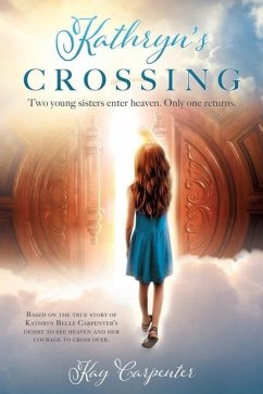 Kathryn's Crossing: Two young sisters enter heaven. Only one returns. - Carpenter, Kay