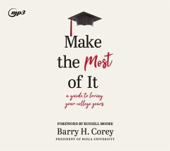 Make the Most of It: A Guide to Loving Your College Years - Corey, Barry H.