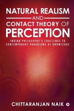 Natural Realism and Contact Theory of Perception: Indian Philosophy's Challenge to Contemporary Paradigms of Knowledge - Chittaranjan Naik