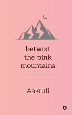 Betwixt the Pink Mountains - Aakruti