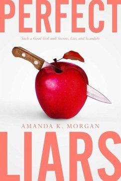 Perfect Liars: Such a Good Girl; Secrets, Lies, and Scandals - Morgan, Amanda K.