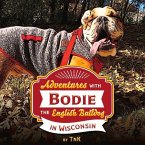 Adventures with Bodie the English Bulldog: In Wisconsin Volume 1