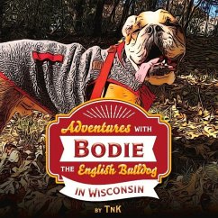 Adventures with Bodie the English Bulldog: In Wisconsin Volume 1 - Tnk