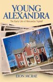 Young Alexandra: The Early Life of Alexandra Teploff Volume 1