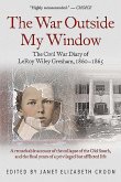 The War Outside My Window: The Civil War Diary of Leroy Wiley Gresham, 1860-1865
