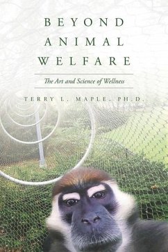 Beyond Animal Welfare: The Art and Science of Wellness - Maple, Terry L.