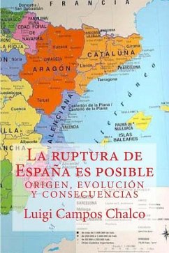 La ruptura de Espana es posible: Origen, Evolucion y Consecuencias - Campos Chalco, Luigi