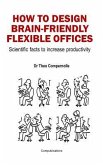 How to Design Brain-Friendly Flexible Offices: Scientific facts to increase productivity