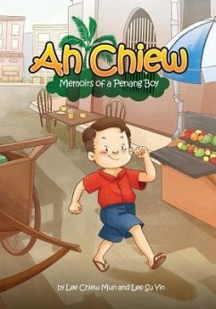 Ah Chiew - Memoirs of a Penang Boy: This memoir is written by my father that just turned 70. It is about him growing up in Penang, Malaysia. It illust - Lee, Su Yin; Lee, Chiew Mun