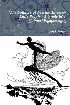 The Folklore of Faeries, Elves & Little People - A Study in a Cultural Phenomenon - Varner, Gary R.