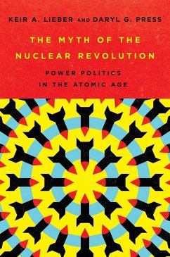 The Myth of the Nuclear Revolution - Lieber, Keir A.; Press, Daryl G.