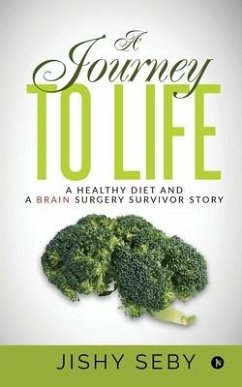 A Journey to Life: A Healthy Diet and a Brain Surgery Survivor Story IN - Jishy Seby