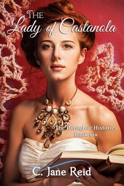 The Lady of Castanola (The Donaghue Histories, #6) (eBook, ePUB) - Reid, C. Jane