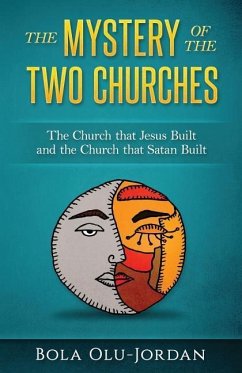 The Mystery of the Two Churches: The Church that Jesus Built and the Church that Satan Built - Olu-Jordan, Bola