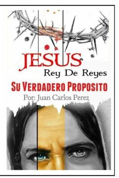 Jesus Rey de REYES.: Su Verdadero Proposito - Perez, Juan Carlos