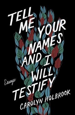 Tell Me Your Names and I Will Testify - Holbrook, Carolyn
