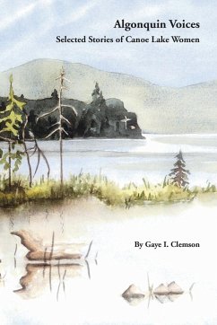 Algonquin Voices - Selected Stories of Canoe Lake Women - Clemson, Gaye I.