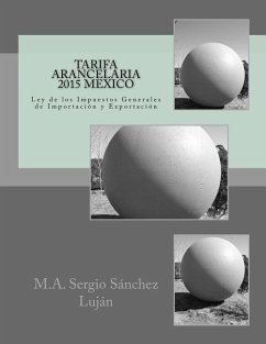 Tarifa Arancelaria 2015 MEXICO: Ley de los Impuestos Generales de Importación y Exportación - Sanchez Lujan, Sergio