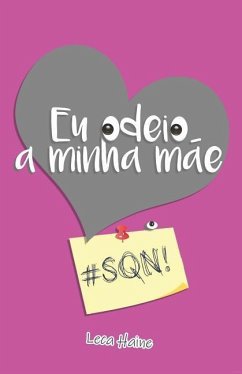 Eu odeio a minha mãe: #sqn! - Haine, Leca