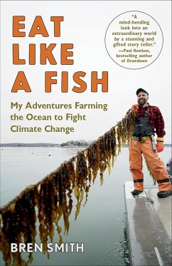 Eat Like a Fish: My Adventures Farming the Ocean to Fight Climate Change - Smith, Bren