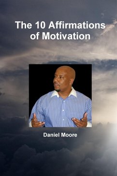 The 10 Affirmations of Motivation - Moore, Daniel