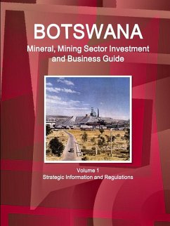 Botswana Mineral, Mining Sector Investment and Business Guide Volume 1 Strategic Information and Regulations - Ibp, Inc.