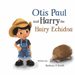 Otis Paul and Harry the Hairy Echidna - Smith, Barbara A