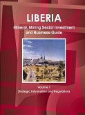 Liberia Mineral, Mining Sector Investment and Business Guide Volume 1 Strategic Information and Regulations
