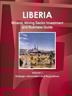 Liberia Mineral, Mining Sector Investment and Business Guide Volume 1 Strategic Information and Regulations - Ibp, Inc.