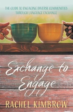 Exchange to Engage: The Guide to Engaging Diverse Communities Through Language Exchange - Kimbrow, Rachel
