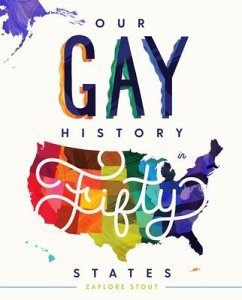 Our Gay History in Fifty States - Stout, Zaylore