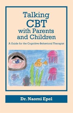 Talking CBT with Parents and Children: A Guide for the Cognitive-Behavioral Therapist - Epel, Naomi