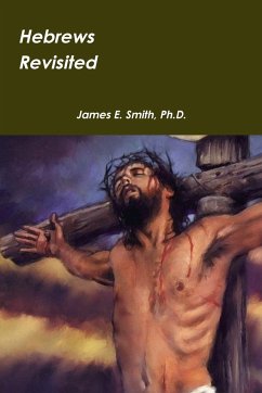 Hebrews Revisited - Smith, Ph. D. James E.