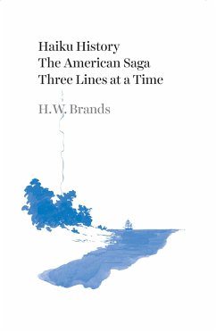 Haiku History: The American Saga Three Lines at a Time - Brands, H. W.